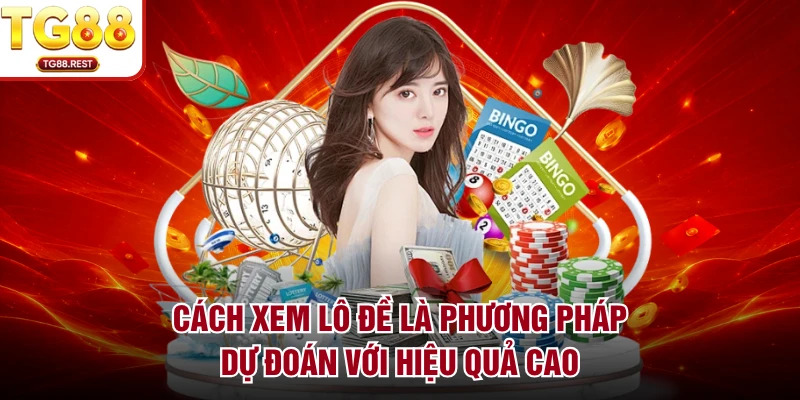 Cách xem lô đề là phương pháp dự đoán với hiệu quả cao