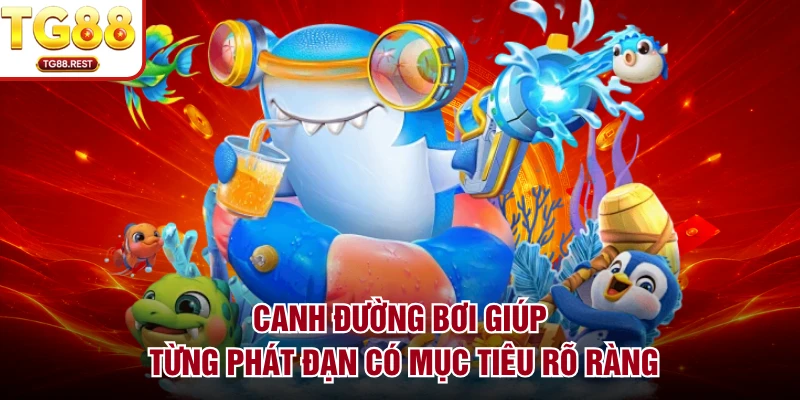 Canh đường bơi giúp từng phát đạn có mục tiêu rõ ràng