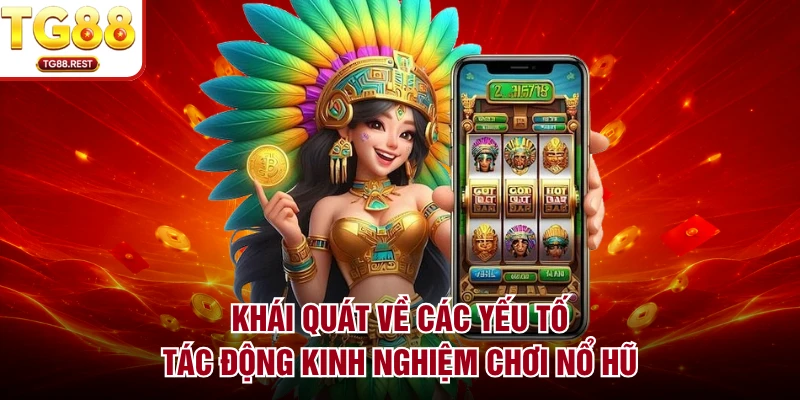 Khái quát về các yếu tố tác động kinh nghiệm chơi nổ hũ