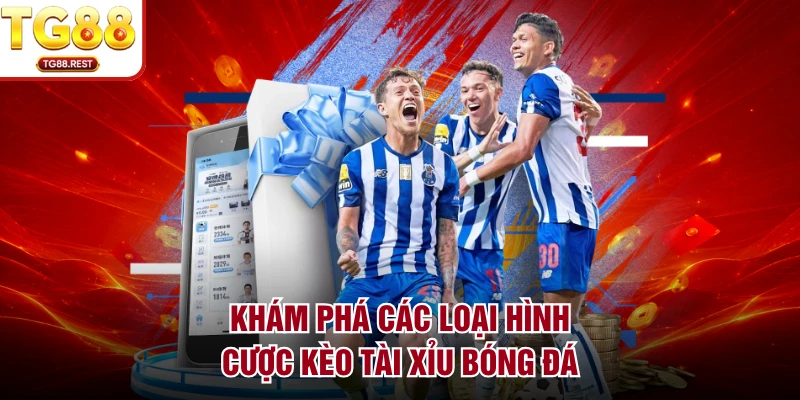 Khám phá các loại hình cược kèo tài xỉu bóng đá