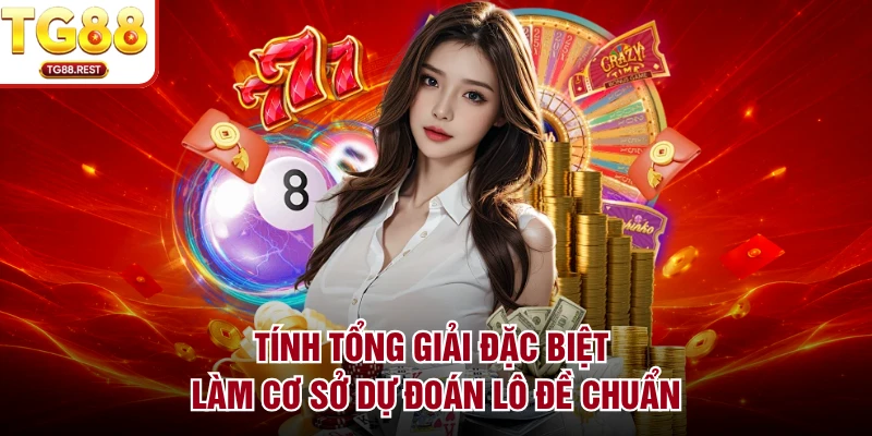 Tính tổng giải đặc biệt làm cơ sở dự đoán lô đề chuẩn